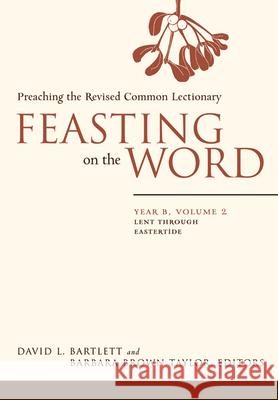 Feasting on the Word: Year B, Volume 2: Lent Through Eastertide David L. Bartlett 9780664239640 Westminster John Knox Press