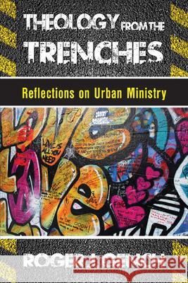 Theology from the Trenches: Reflections on Urban Ministry Roger J. Gench 9780664239688 Westminster John Knox Press