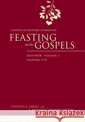 Feasting on the Gospels--Matthew, Volume 1: A Feasting on the Word Commentary Cynthia A. Jarvis E. Elizabeth Johnson 9780664239732 Westminster John Knox Press