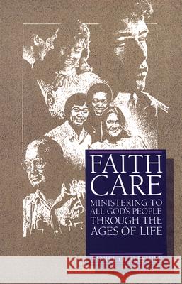 Faithcare: Ministering to All God's People Through the Ages of Life Daniel O. Aleshire 9780664240547 Westminster/John Knox Press,U.S.