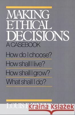 Making Ethical Decisions: A Casebook on Church and Society Louis B. Weeks 9780664240646