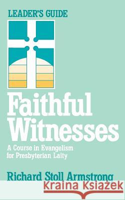 Faithful Witnesses-Leaders Guide Armstrong, Richard Stoll 9780664240769 Geneva Press
