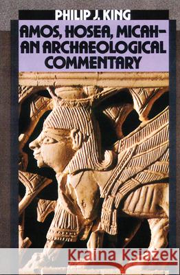 Amos, Hosea, Micah: An Archaelogical Commentary King, Philip J. 9780664240776 Westminster John Knox Press