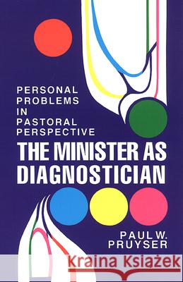 The Minister as Diagnostician: Personal Problems in Pastoral Perspective Pruyser, Paul W. 9780664241230 Westminster John Knox Press