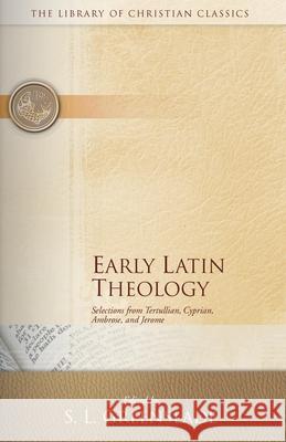 Early Latin Theology: Selections from Tertullian, Cyprian, Ambrose, and Jerome Greenslade, S. L. 9780664241544 Westminster John Knox Press