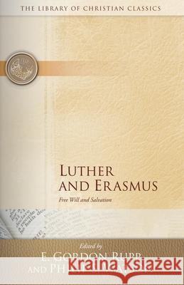 Luther and Erasmus: Free Will and Salvation E. Gordon Rupp, Philip S. Watson 9780664241582
