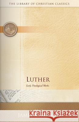 Luther: Early Theological Works Atkinson, James 9780664241667 Westminster John Knox Press