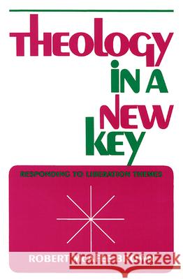 Theology in a New Key: Responding to Liberation Themes Robert McAfee Brown 9780664242046 Westminster/John Knox Press,U.S.