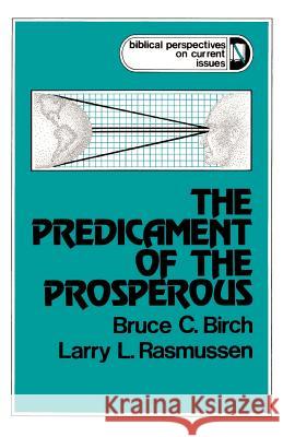The Predicament of the Prosperous Bruce C. Birch Larry L. Rasmussen Howard Clark Kee 9780664242114 Westminster John Knox Press