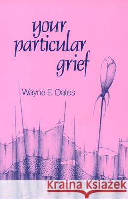 Your Particular Grief Wayne E. Oates 9780664243760