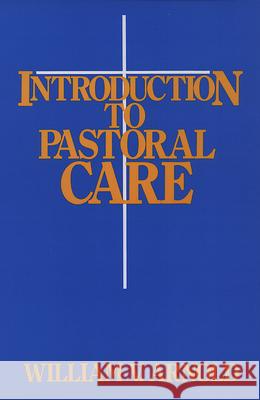 Introduction to Pastoral Care William V. Arnold 9780664244002 Westminster/John Knox Press,U.S.