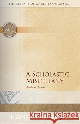 A Scholastic Miscellany: Anselm to Ockham Eugene R. Fairweather 9780664244187 Westminster/John Knox Press,U.S.