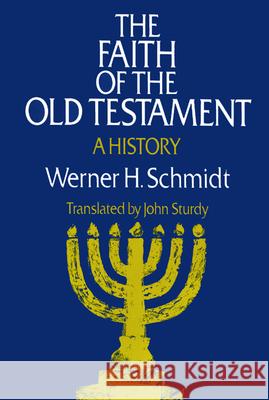 The Faith of the Old Testament: A History Werner H. Schmidt 9780664244569