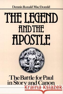 The Legend and the Apostle : The Battle for Paul in Story and Canon Dennis Ronald MacDonald 9780664244644 Westminster John Knox Press