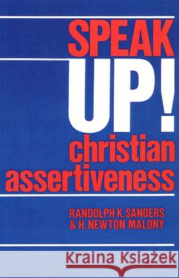 Speak Up! Christian Assertiveness Randolph K. Sanders, H. Newton Malony 9780664245511 Westminster/John Knox Press,U.S.