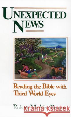 Unexpected News: Reading the Bible with Third World Eyes Robert McAfee Brown 9780664245528 Westminster/John Knox Press,U.S.