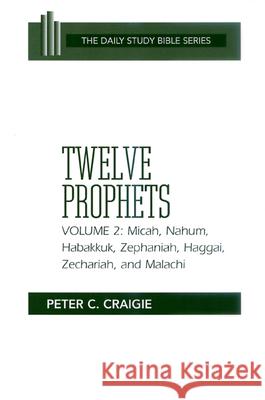 Twelve Prophets, Volume 2: Micah, Nahum, Habakkuk, Zephaniah, Haggai, Zechariah, and Malachi Peter C. Craigie 9780664245825 Westminster/John Knox Press,U.S.