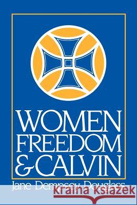 Women, Freedom, and Calvin Jane Dempsey Douglass 9780664246631 Westminster/John Knox Press,U.S.