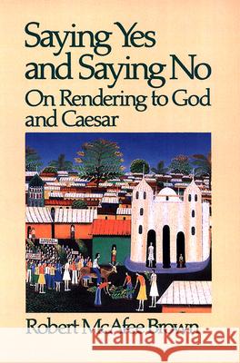Saying Yes and Saying No: On Rendering to God and Caesar Robert McAfee Brown 9780664246952 Westminster/John Knox Press,U.S.