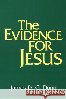The Evidence for Jesus James D. G. Dunn 9780664246983 Westminster John Knox Press
