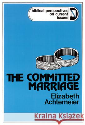 The Committed Marriage Elizabeth Rice Achtemeier W. Sibley Towner 9780664247546 Westminster John Knox Press