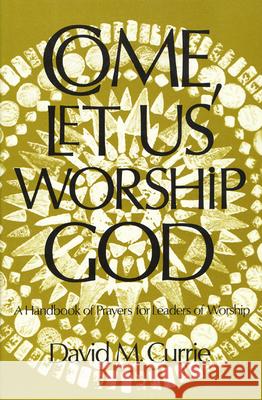 Come, Let Us Worship God David M. Currie 9780664247577 Westminster John Knox Press