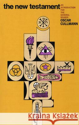 The New Testament : An Introduction for the General Reader Oscar Cullmann Cscar Cullmann Oscar Cullmann 9780664248178 