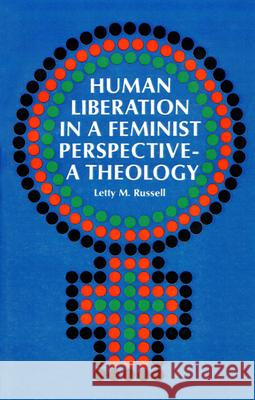 Human Liberation in a Feminist Perspective--A Theology Letty M. Russell Elisabeth Moltmann-Wendel Jurgen Moltmann 9780664249915 Westminster John Knox Press