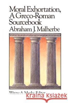 Moral Exhortation: A Greco-Roman Sourcebook Abraham J. Malherbe 9780664250164 Westminster/John Knox Press,U.S.