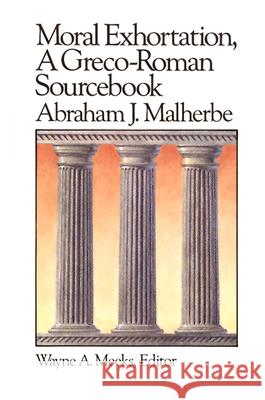 Moral Exhortation: A Greco-Roman Sourcebook Abraham J. Malherbe 9780664250164