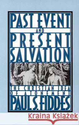 Past Event and Present Salvation: The Christian Idea of Atonement Fiddes, Paul S. 9780664250362