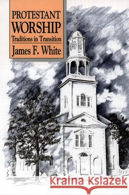 Protestant Worship White 9780664250379 Westminster John Knox Press