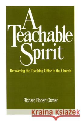 A Teachable Spirit: Recovering the Teaching Office in the Church Richard Robert Osmer 9780664250799 Westminster/John Knox Press,U.S.