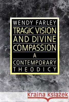 Tragic Vision and Divine Compassion: A Contemporary Theodicy Wendy Farley 9780664250966