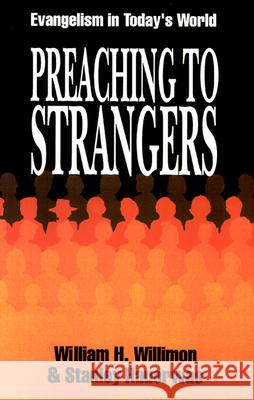 Preaching to Strangers: Evangelism in Today's World William H. Willimon, Stanley Hauerwas 9780664251055 Westminster/John Knox Press,U.S.