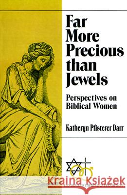 Far More Precious Than Jewels: Perspectives on Biblical Women Darr, Katheryn Pfisterer 9780664251079 Westminster John Knox Press