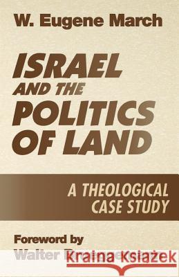 Israel and the Politics of Land: A Theological Case Study March, W. Eugene 9780664251215 Westminster John Knox Press