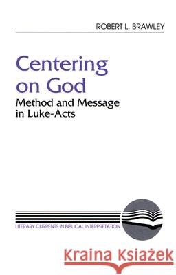 Centering on God: Method and Message in Luke-Acts Brawley, Robert L. 9780664251338 Westminster John Knox Press