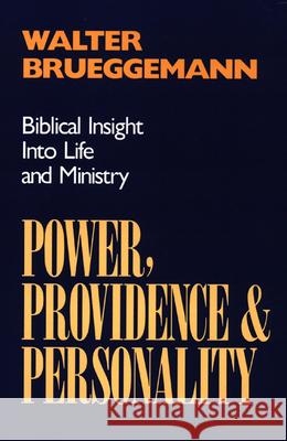 Power, Providence, and Personality: Biblical Insight into Life and Ministry Walter Brueggemann 9780664251383 Westminster/John Knox Press,U.S.