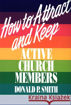 How to Attract and Keep Active Church Members Donald P. Smith 9780664251406