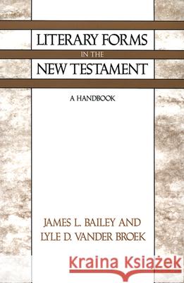 Literary Forms in the New Testament: A Handbook James L. Bailey, Lyle D. Vander Broek 9780664251543 Westminster/John Knox Press,U.S.