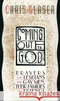 Coming Out to God: Prayers for Lesbians and Gay Men, Their Families and Friends Chris Glaser 9780664251765