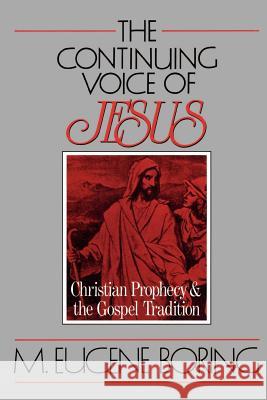 The Continuing Voice of Jesus: Christian Prophecy and the Gospel Tradition Boring, M. Eugene 9780664251840 Westminster John Knox Press