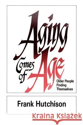 Aging Comes of Age: Older People Finding Themselves Frank Hutchinson 9780664251888 Westminster/John Knox Press,U.S.