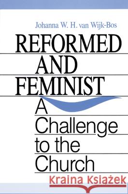 Reformed and Feminist: A Challenge to the Church Johanna W. H. van Wijk-Bos 9780664251949 Westminster/John Knox Press,U.S.