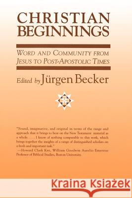 Christian Beginnings: Word and Community from Jesus to Post-Apostolic Times Jurgen Becker 9780664251956 Westminster/John Knox Press,U.S.
