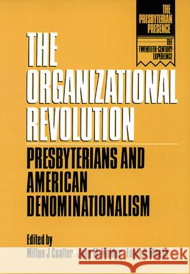 The Organizational Revolution: Presbyterians and American Denominationalism Milton J. Coalter, John M. Mulder, Louis B. Weeks 9780664251970