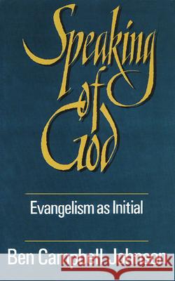 Speaking of God: Evangelism as Initial Spiritual Guidance Ben Campbell Johnson 9780664252007 Westminster/John Knox Press,U.S.