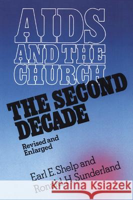 AIDS and the Church, Revised and Enlarged: The Second Decade Earl E. Shelp, Ronald H. Sunderland 9780664252021 Westminster/John Knox Press,U.S.