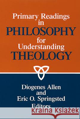 Primary Readings in Philosophy for Understanding Theology Diogenes Allen, Eric O. Springsted 9780664252083 Westminster/John Knox Press,U.S.